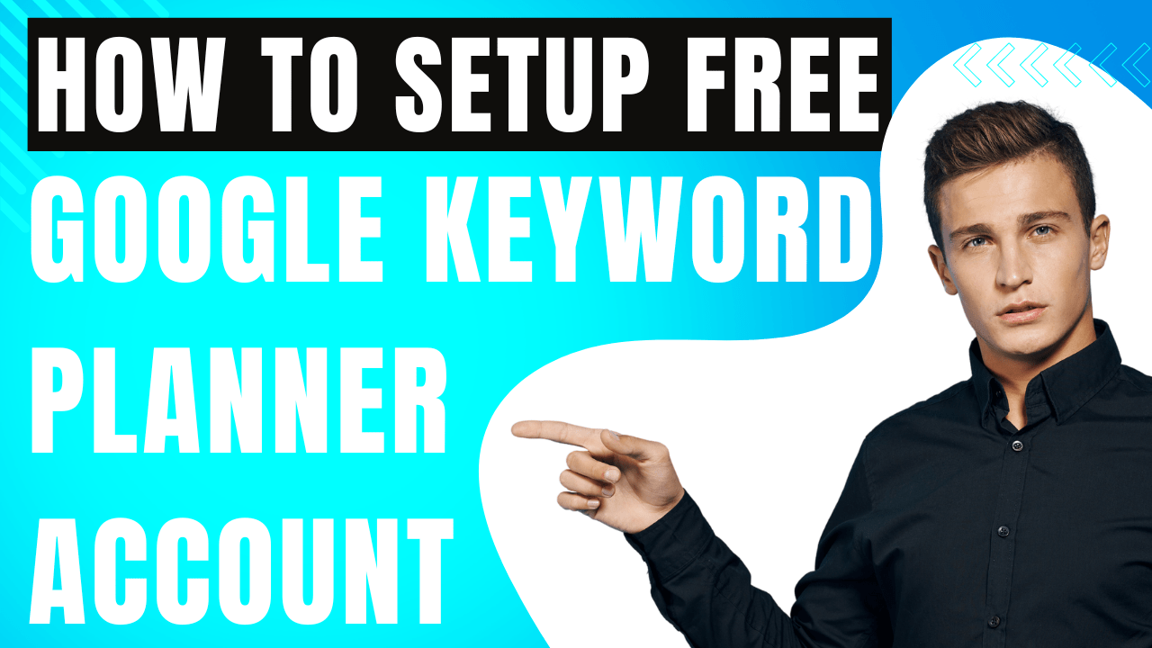 Google Keyword Planner:How To Setup Account For Free in 2024