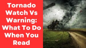 Tornado Watch Vs Warning: What To Do When You Read