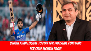 Usman Khan Eligible to Play for Pakistan, Confirms PCB Chief Mohsin Naqvi(Shocking News)