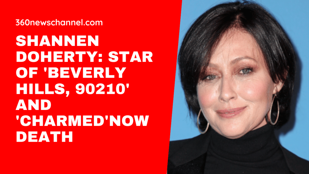 Shannen Doherty: Star of 'Beverly Hills, 90210' and 'Charmed'Now Death