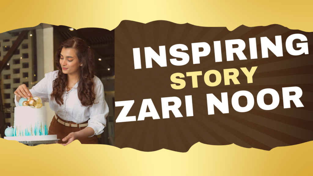 Discover the inspirational journey of Zari Noor, founder of Cake Poetry, who turned a PKR 10,000 investment into successful bakery,use the power of social media