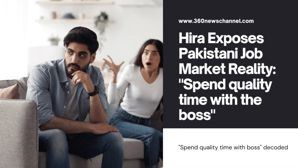 Hira Exposes Pakistani Job Market Reality: "Spend quality time with the boss"